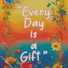 Every Day Is A Gift 5D Diamond Painting