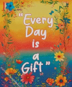 Every Day Is A Gift 5D Diamond Painting