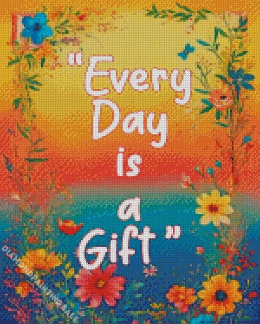 Every Day Is A Gift 5D Diamond Painting