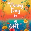 Every Day Is A Gift 5D Diamond Painting