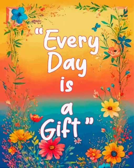 Every Day Is A Gift 5D Diamond Painting