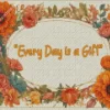 Every Day Is A Gift Quote Art 5D Diamond Painting