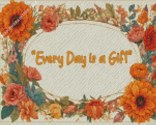 Every Day Is A Gift Quote Art 5D Diamond Painting