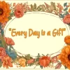 Every Day Is A Gift Quote Art 5D Diamond Painting