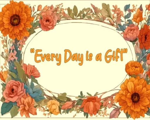 Every Day Is A Gift Quote Art 5D Diamond Painting